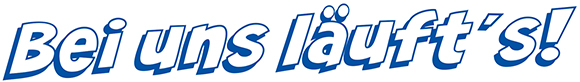 Bei uns läuft's!