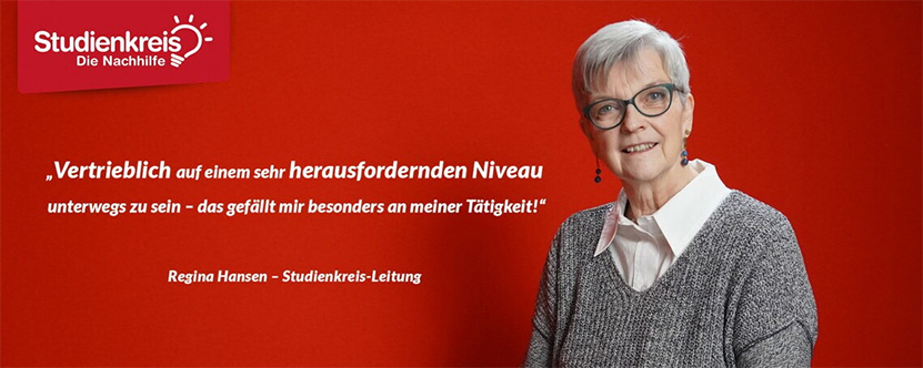 Studienkreis die Nachhilfe - Vertrieblich auf einem sehr herausfordernden Niveau unterwegs zu sein - das gefällt mir besonders an meiner Tätigkeit! Regina Hansen Studienkreis-Leitung